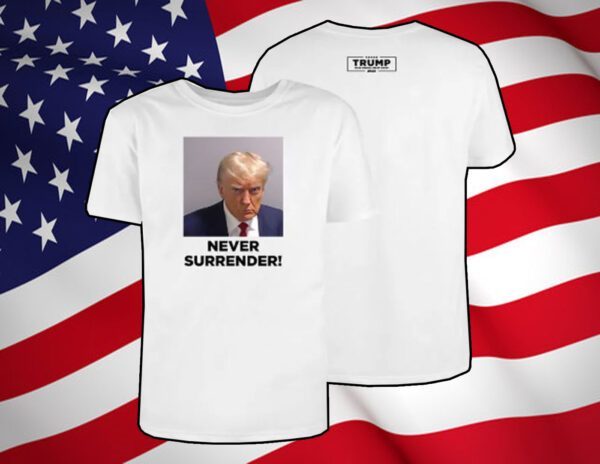 Donald Trump Never Surrender T-Shirt