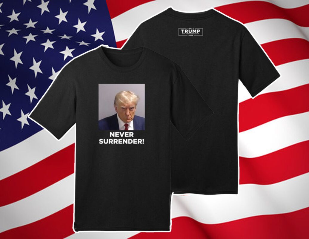 Donald Trump Never Surrender T-Shirt