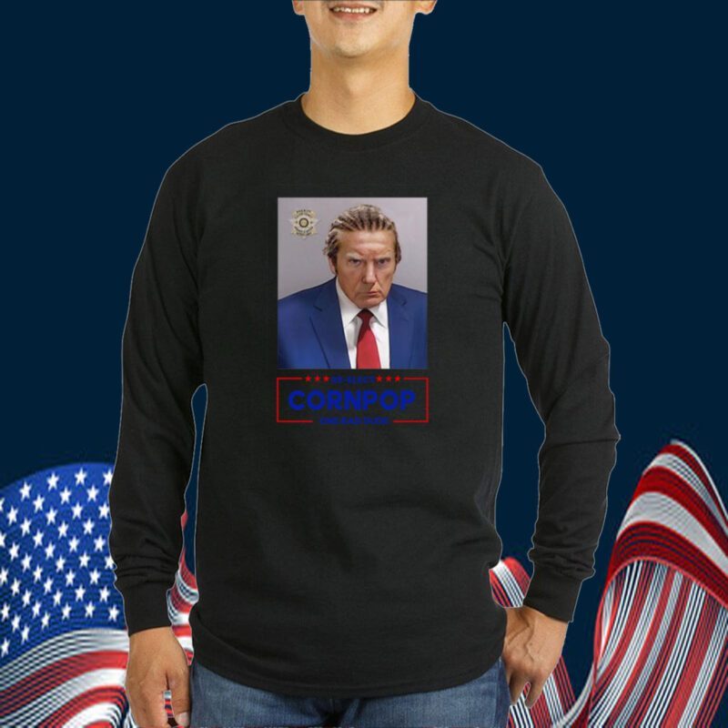 Trump Mugshot Re-Elect Cornpop One Bad Dude 2024 Shirt