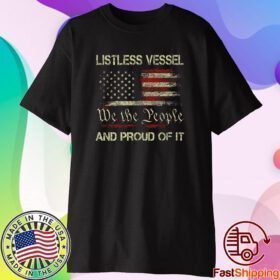 Listless Vessel And Proud Of It 2024 USA Flag Pro Trump Premium Classic Shirt