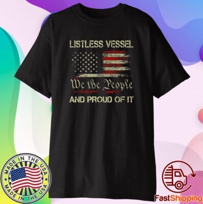 Listless Vessel And Proud Of It 2024 USA Flag Pro Trump Premium Classic Shirt