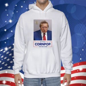 Trump Mugshot Re-Elect Cornpop One Bad Dude Unisex Shirt