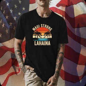 Maui Strong, Lahaina Strong, Support for Hawaii 2023 Shirt