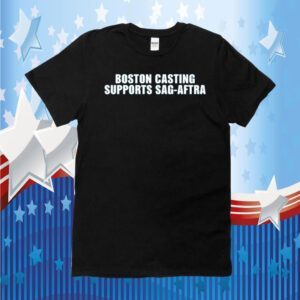Boston Casting Supports Sag Aftra 2023 Shirt