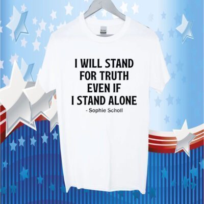 I Will Stand For Truth Even If I Stand Alone New Shirt