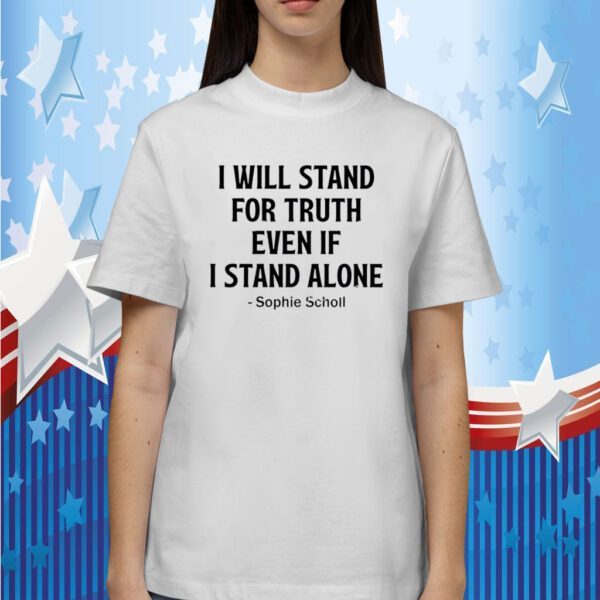 I Will Stand For Truth Even If I Stand Alone New Shirt