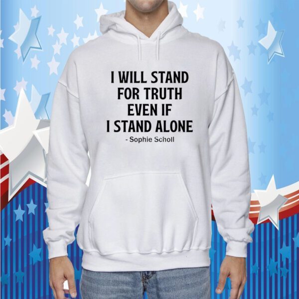 I Will Stand For Truth Even If I Stand Alone New Shirt