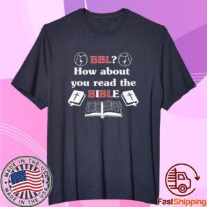 Bbl How About You Read The Bible Tee Shirt
