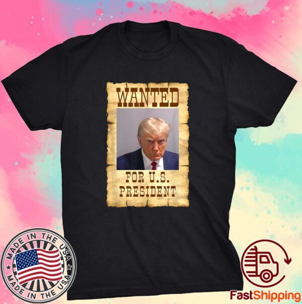 DONALD TRUMP MUG SHOT WANTED FOR US PRESIDENT 2024 Tee Shirt