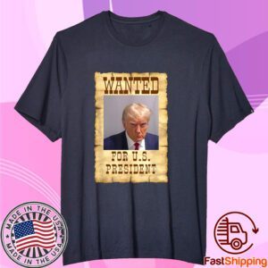 DONALD TRUMP MUG SHOT WANTED FOR US PRESIDENT 2024 Tee Shirt