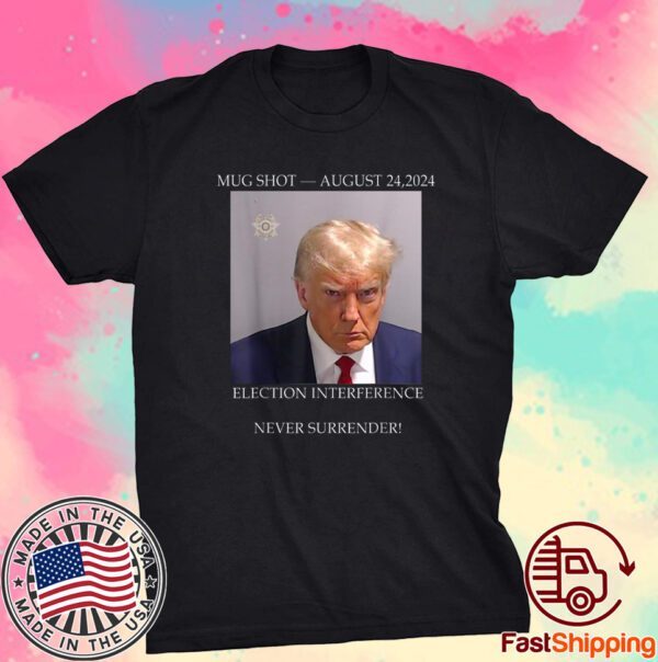 Donald Trump Mug Shot August 24 2024 Election Interference T-Shirt