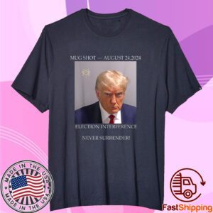 Donald Trump Mug Shot August 24 2024 Election Interference T-Shirt