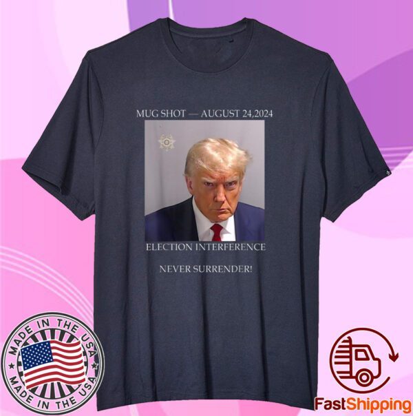 Donald Trump Mug Shot August 24 2024 Election Interference T-Shirt