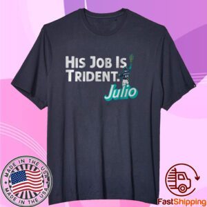 Julio Rodriguez: His Job is Trident Tee Shirt
