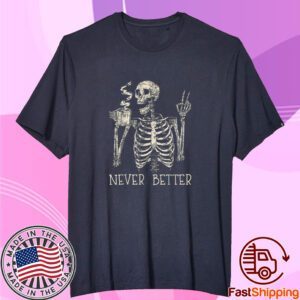 Never Better Skeleton Drinking Coffee Halloween Party Tee Shirt