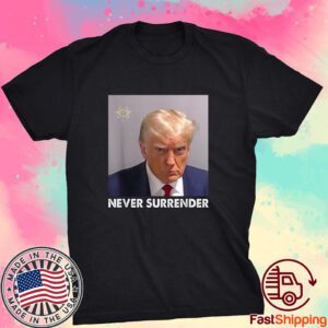 Never Surrender Pro Trump Tee Shirt