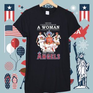 Never Underestimate A Woman Who Understands Baseball And Loves Los Angeles Angels 2023 Shirt