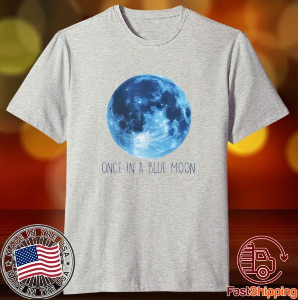 Once In A Blue Moon Tee Shirt