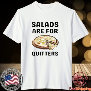 Pizza Salads Are For Quitters Tee Shirt