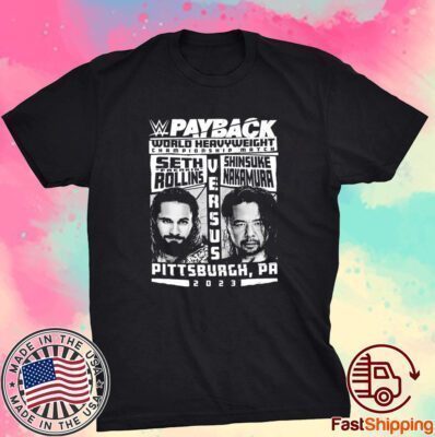 Seth Freakin Rollins Vs Shinsuke Nakamura 2023 Payback World Heavyweight Championship Match Tee Shirt