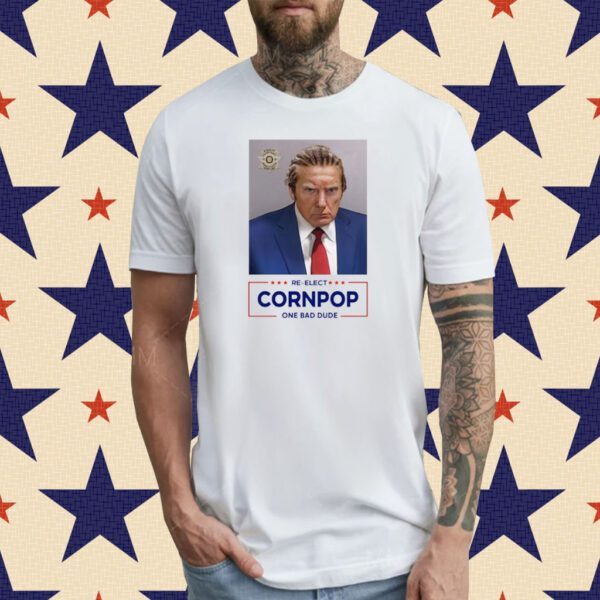 Donald Trump 2024 Mugshot Re-Elect Cornpop One Bad Dude T-Shirt