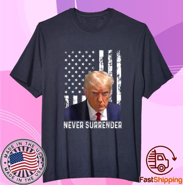 Trump Mug Shot - Donald Trump Mug Shot - Never Surrender Tee Shirt