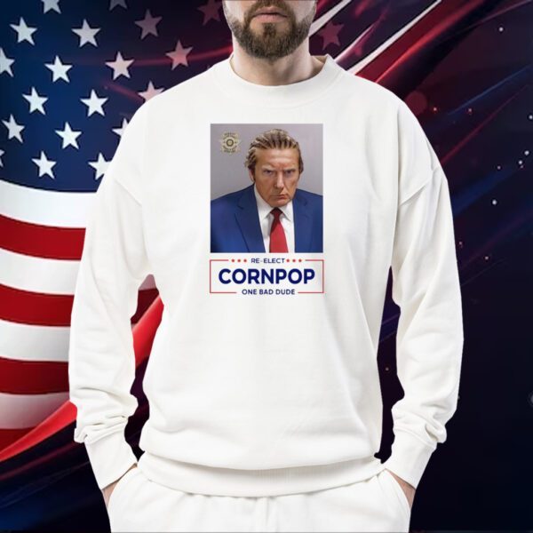 Donald Trump Mugshot Re-Elect Cornpop One Bad Dude Sweatshirts