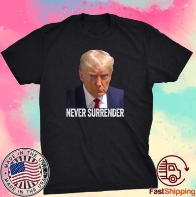 Trump Never Surrender Mug Shot Free Trump Tee Shirt
