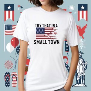 Try That In A Small Town Guns American Flag Jason Aldean Singer Shirt