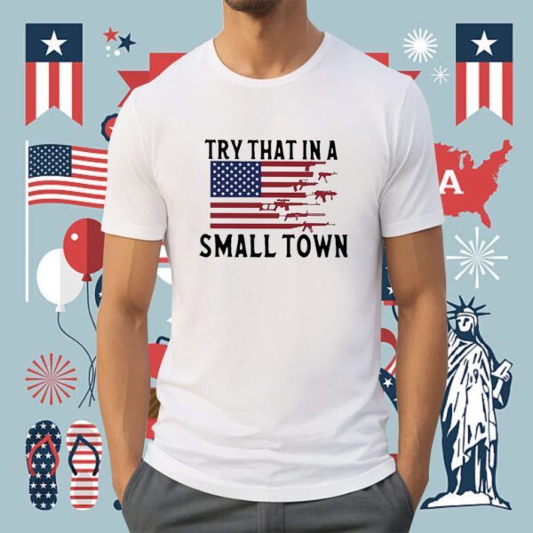 Try That In A Small Town Guns American Flag Jason Aldean Singer Shirt