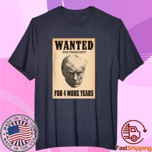 Wanted For President Tee Shirt