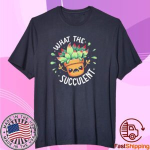 What The Succulent Raging Succulent Tee Shirt