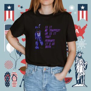 Withered Bonnie Fnaf Is It Me Trapped Or Is It You Shirt