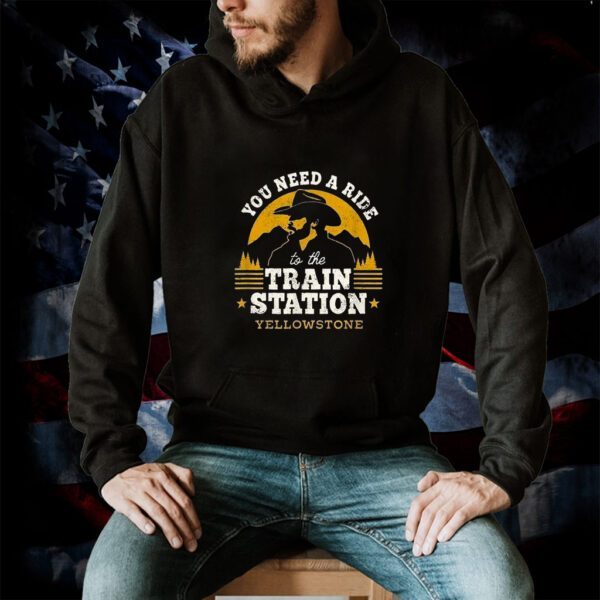You Need A Ride To The Train Station Yellowstone Shirts