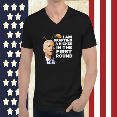 Joe Biden I Am Drafting A Kicker In The First Round TShirt
