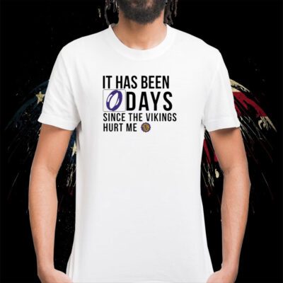 It Has Been 0 Days Since The Vikings Hurt Me 2023 Shirt