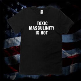 Charly Arnolt Toxic Masculinity Is Hot 2023 Shirt