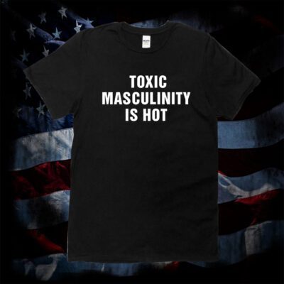 Charly Arnolt Toxic Masculinity Is Hot 2023 Shirt