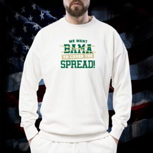 We Want To Cover The Spread Against Bama Tee Shirt