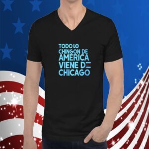 Todo Lo Chingon De America Viene De Chicago Official Shirt