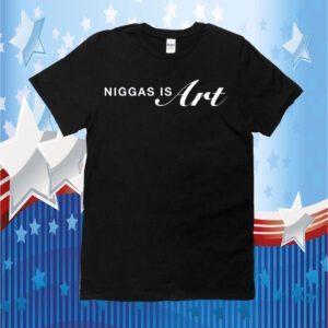 Niggas Is Art Shirt