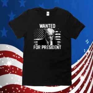Donald Trump Wanted President Trump Mugshot Shirts
