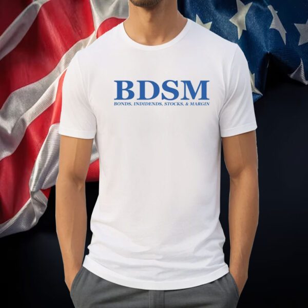 Bdsm Bonds Indidends Stocks & Margin Shirts