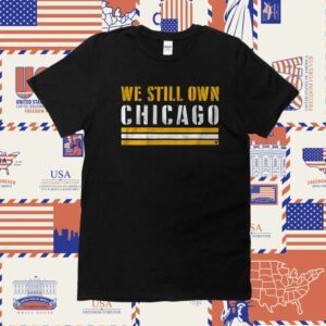 We Still Own Chicago 2023 Shirt