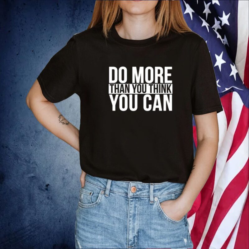 Do More Than You Think You Can Tee Shirt