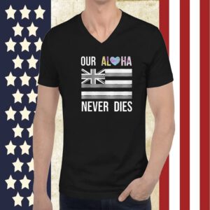 Maui Strong Our Aloha Never Dies 2023 Shirt