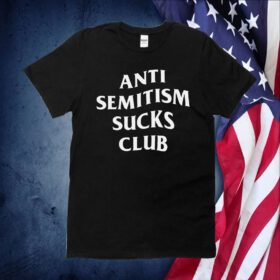 Anti Semitism Sucks Club Official Shirt
