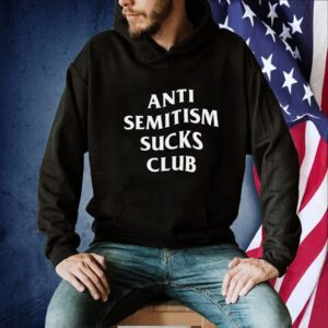 Anti Semitism Sucks Club Official Shirt