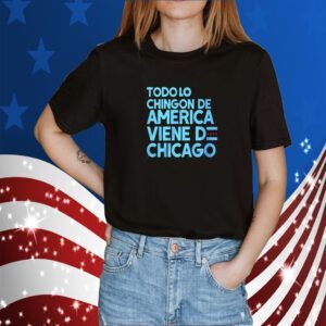 Shermann Dilla Thomas Todo Lo Chingon De America Viene De Chicago TShirt
