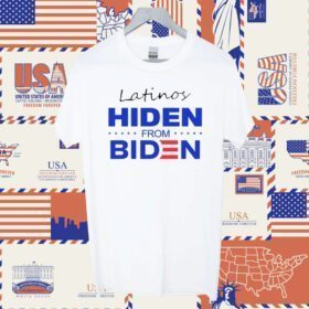 Latinos Hiden From Biden Shirts